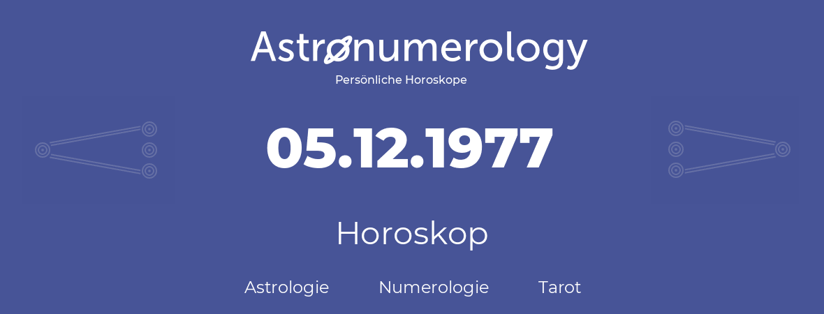 Horoskop für Geburtstag (geborener Tag): 05.12.1977 (der 5. Dezember 1977)