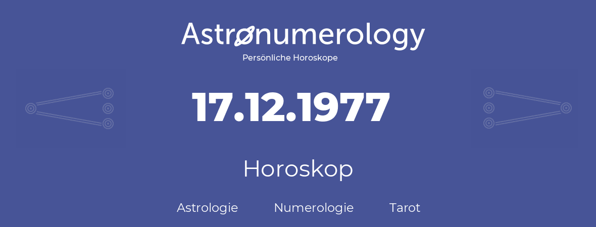 Horoskop für Geburtstag (geborener Tag): 17.12.1977 (der 17. Dezember 1977)