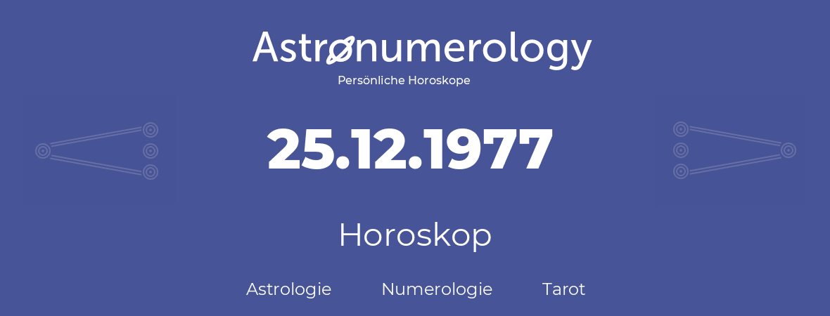 Horoskop für Geburtstag (geborener Tag): 25.12.1977 (der 25. Dezember 1977)