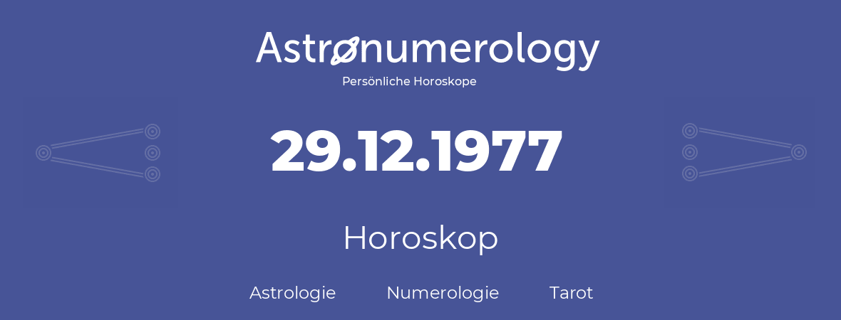 Horoskop für Geburtstag (geborener Tag): 29.12.1977 (der 29. Dezember 1977)
