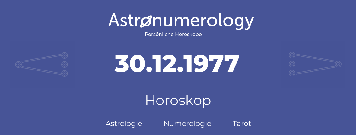 Horoskop für Geburtstag (geborener Tag): 30.12.1977 (der 30. Dezember 1977)