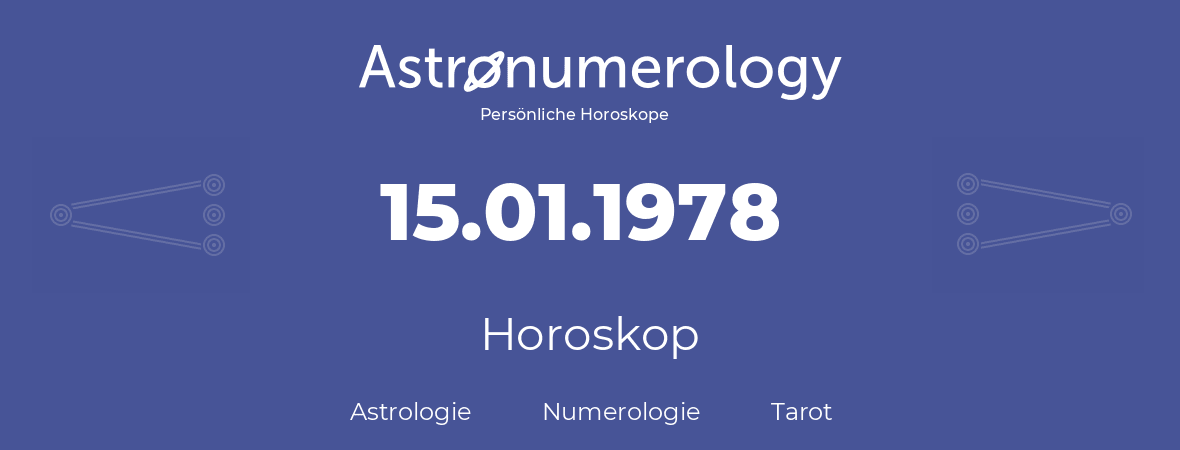 Horoskop für Geburtstag (geborener Tag): 15.01.1978 (der 15. Januar 1978)