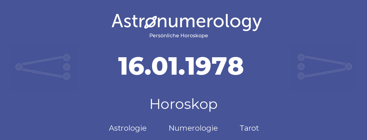 Horoskop für Geburtstag (geborener Tag): 16.01.1978 (der 16. Januar 1978)