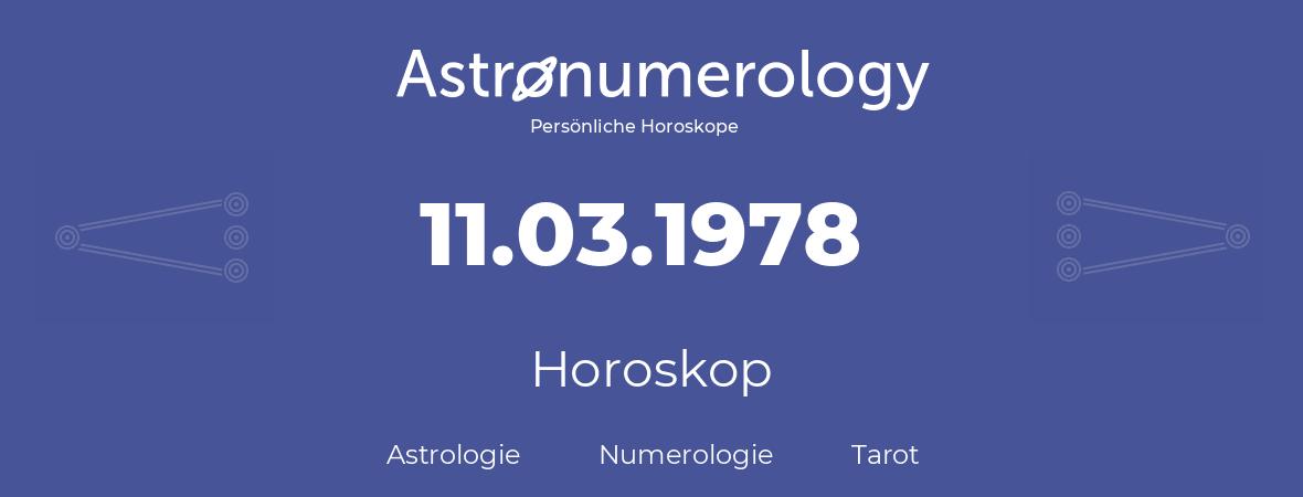 Horoskop für Geburtstag (geborener Tag): 11.03.1978 (der 11. Marz 1978)