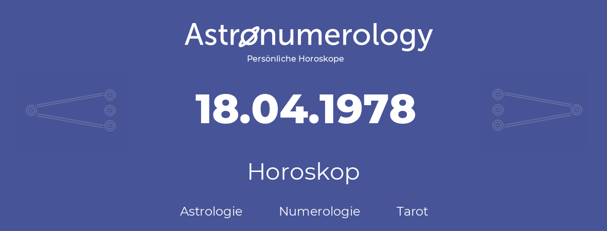 Horoskop für Geburtstag (geborener Tag): 18.04.1978 (der 18. April 1978)