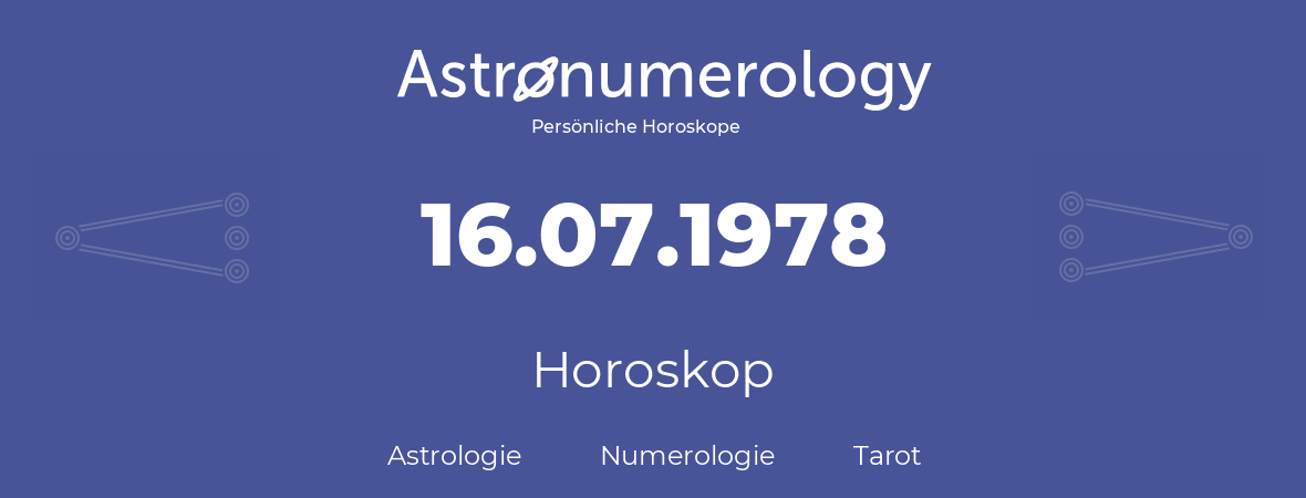 Horoskop für Geburtstag (geborener Tag): 16.07.1978 (der 16. Juli 1978)