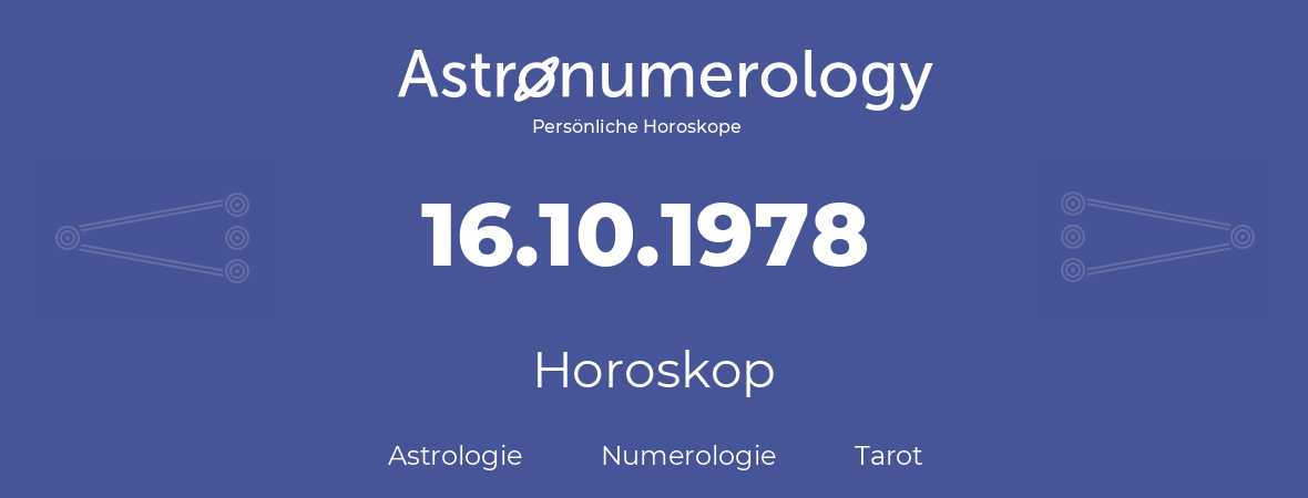 Horoskop für Geburtstag (geborener Tag): 16.10.1978 (der 16. Oktober 1978)