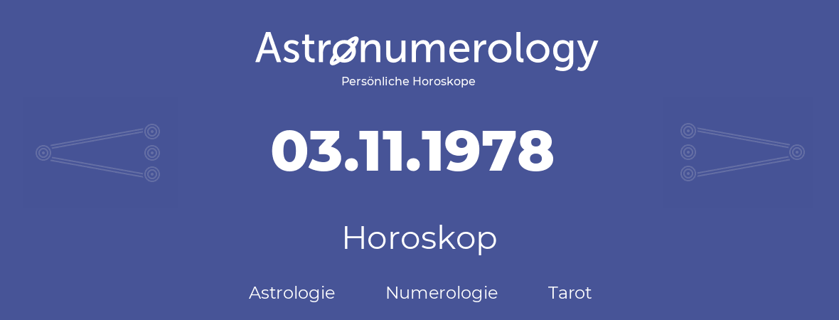 Horoskop für Geburtstag (geborener Tag): 03.11.1978 (der 3. November 1978)