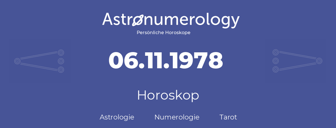 Horoskop für Geburtstag (geborener Tag): 06.11.1978 (der 06. November 1978)