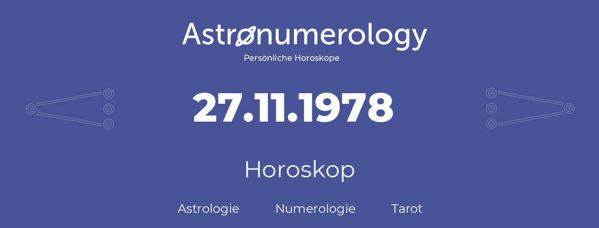 Horoskop für Geburtstag (geborener Tag): 27.11.1978 (der 27. November 1978)