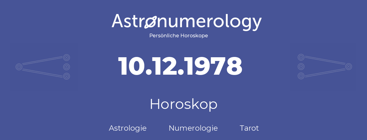 Horoskop für Geburtstag (geborener Tag): 10.12.1978 (der 10. Dezember 1978)