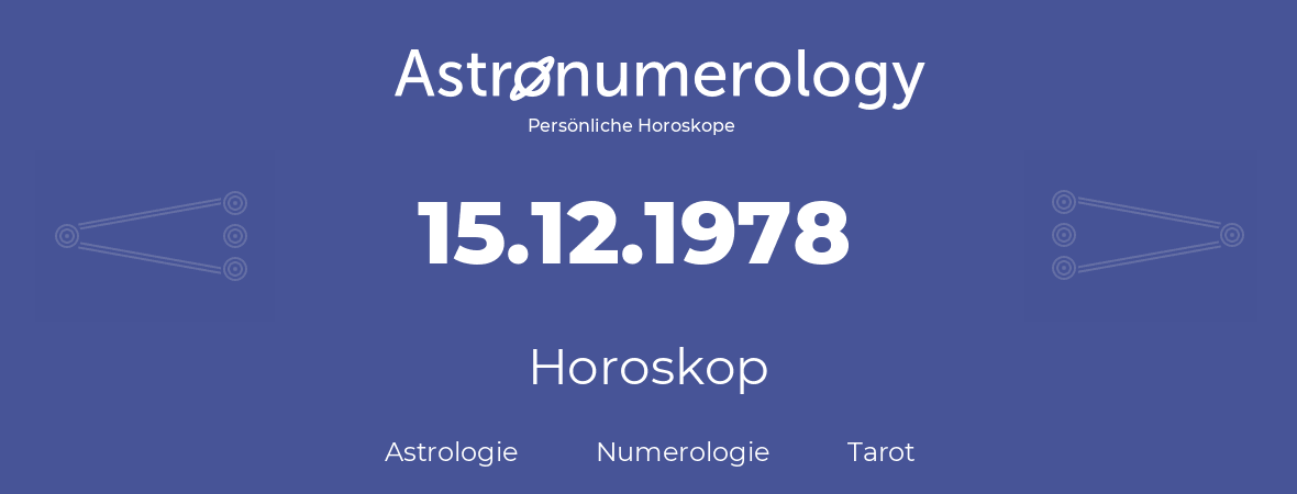 Horoskop für Geburtstag (geborener Tag): 15.12.1978 (der 15. Dezember 1978)