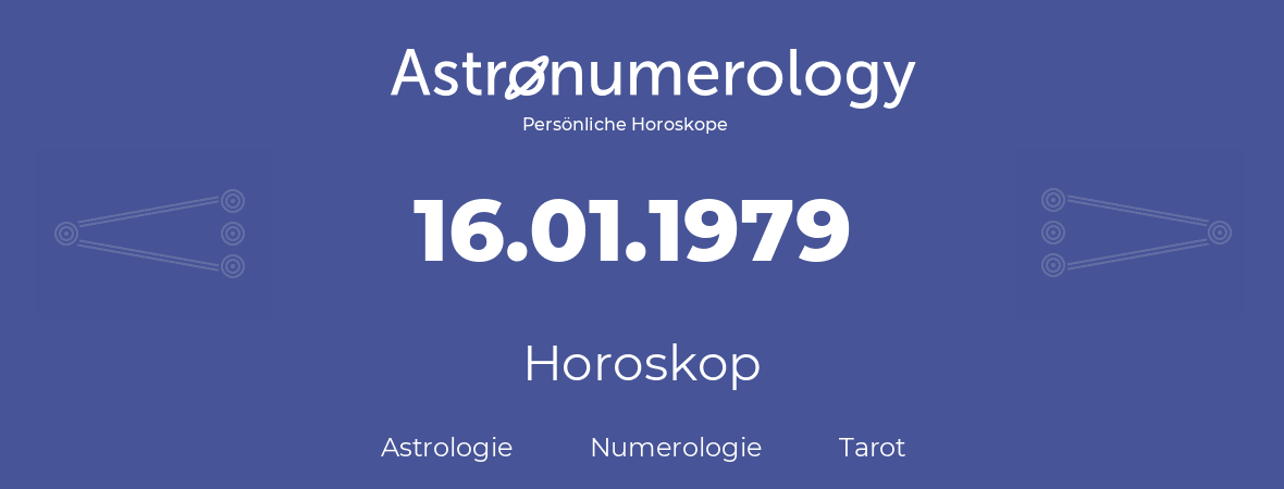 Horoskop für Geburtstag (geborener Tag): 16.01.1979 (der 16. Januar 1979)