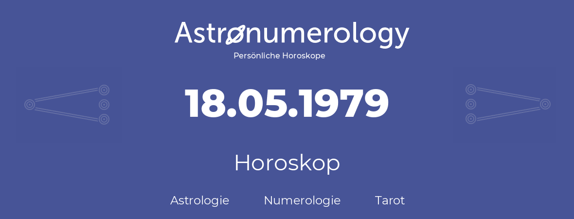 Horoskop für Geburtstag (geborener Tag): 18.05.1979 (der 18. Mai 1979)