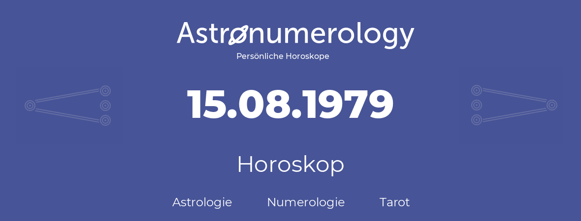 Horoskop für Geburtstag (geborener Tag): 15.08.1979 (der 15. August 1979)