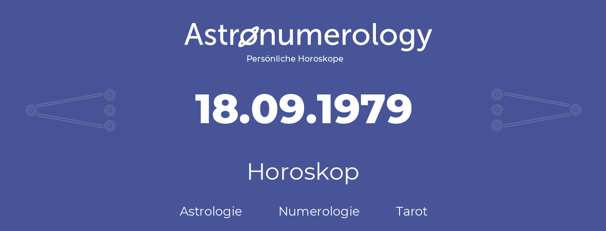 Horoskop für Geburtstag (geborener Tag): 18.09.1979 (der 18. September 1979)