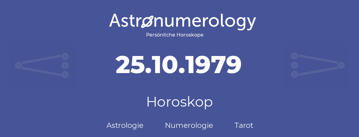 Horoskop für Geburtstag (geborener Tag): 25.10.1979 (der 25. Oktober 1979)
