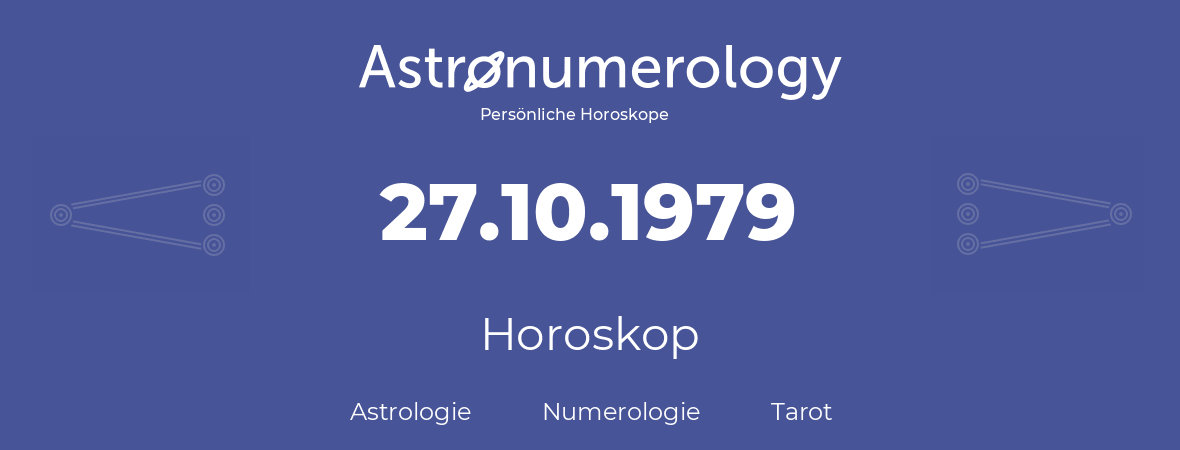 Horoskop für Geburtstag (geborener Tag): 27.10.1979 (der 27. Oktober 1979)