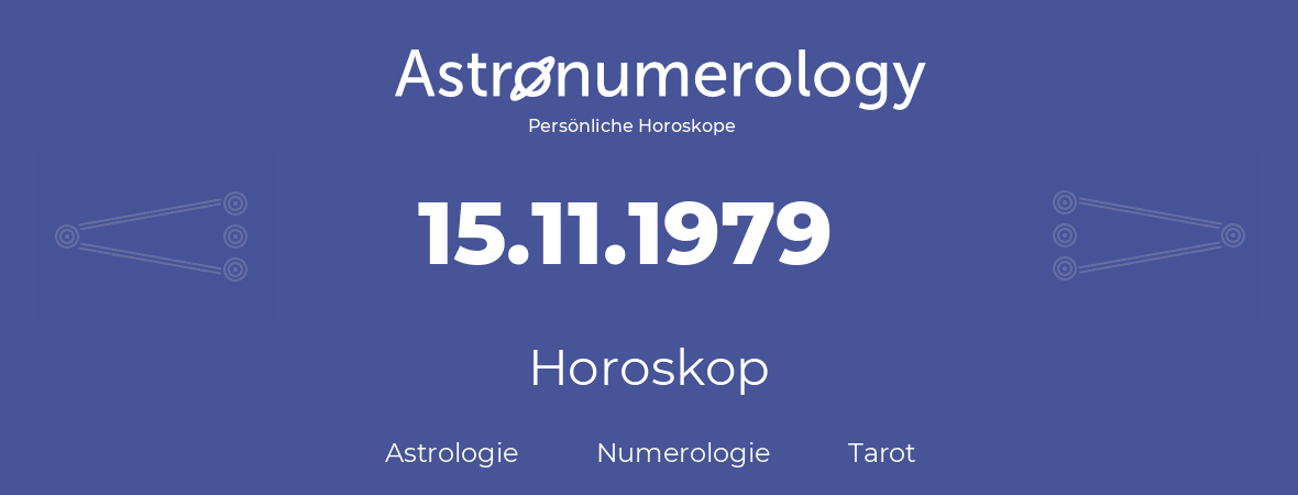 Horoskop für Geburtstag (geborener Tag): 15.11.1979 (der 15. November 1979)