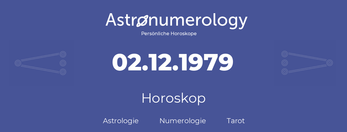 Horoskop für Geburtstag (geborener Tag): 02.12.1979 (der 02. Dezember 1979)