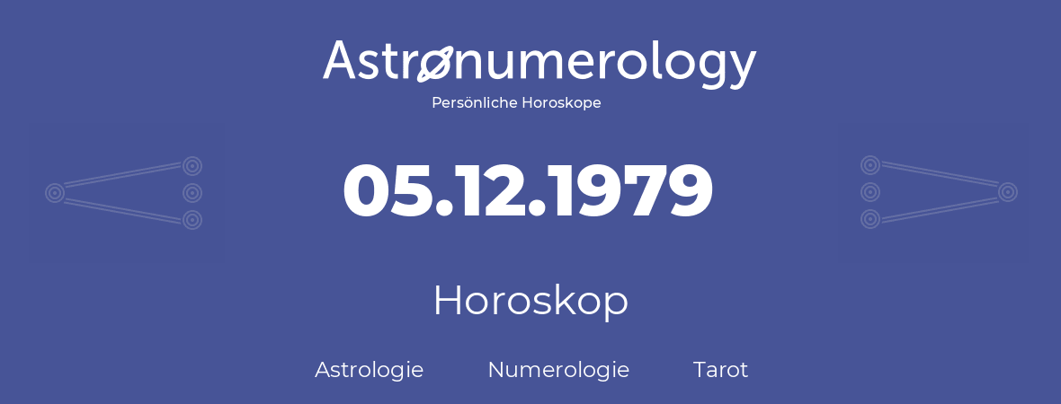 Horoskop für Geburtstag (geborener Tag): 05.12.1979 (der 05. Dezember 1979)