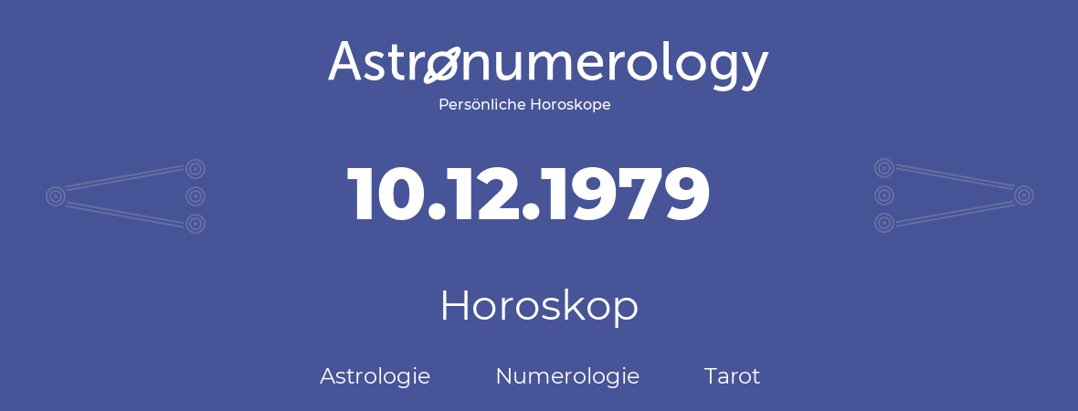Horoskop für Geburtstag (geborener Tag): 10.12.1979 (der 10. Dezember 1979)