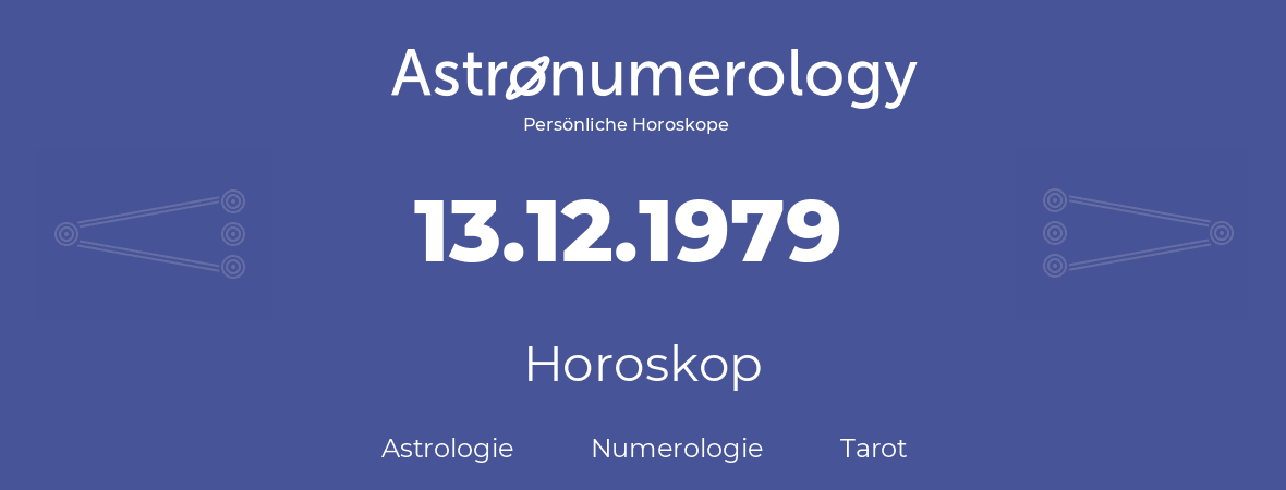 Horoskop für Geburtstag (geborener Tag): 13.12.1979 (der 13. Dezember 1979)