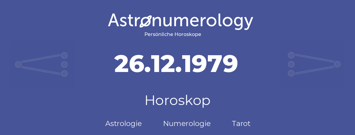 Horoskop für Geburtstag (geborener Tag): 26.12.1979 (der 26. Dezember 1979)