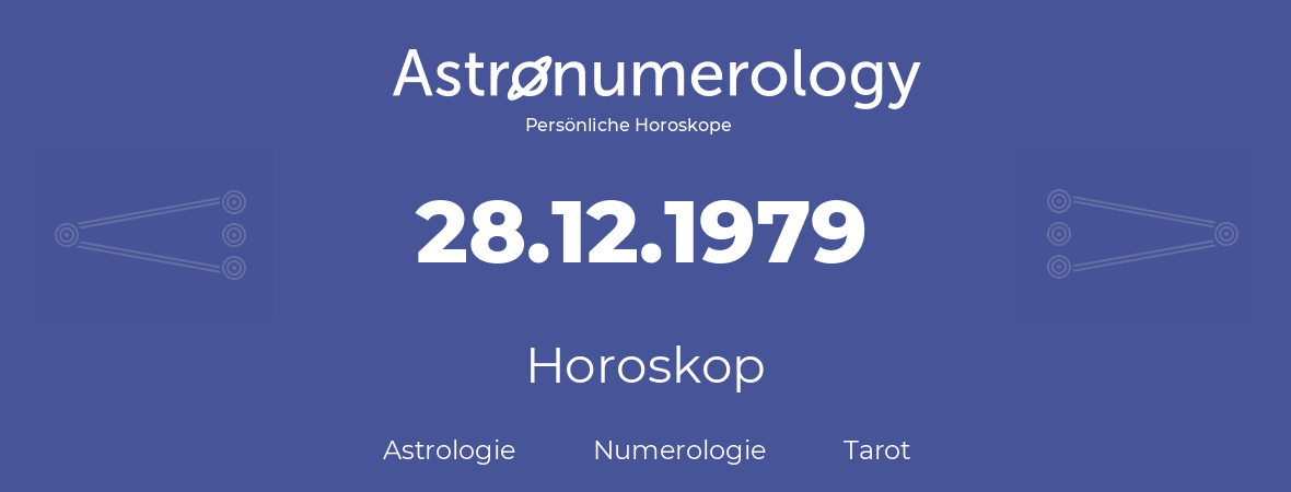 Horoskop für Geburtstag (geborener Tag): 28.12.1979 (der 28. Dezember 1979)