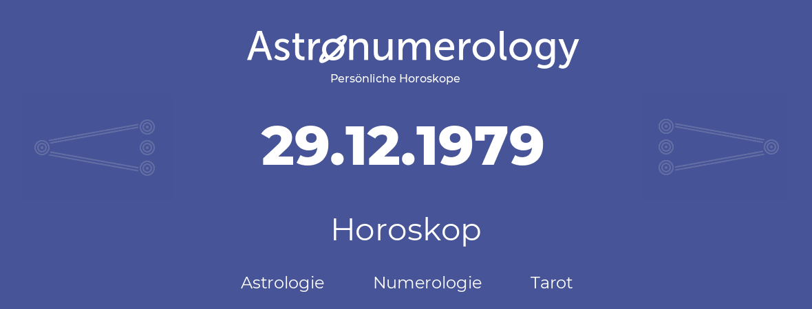Horoskop für Geburtstag (geborener Tag): 29.12.1979 (der 29. Dezember 1979)