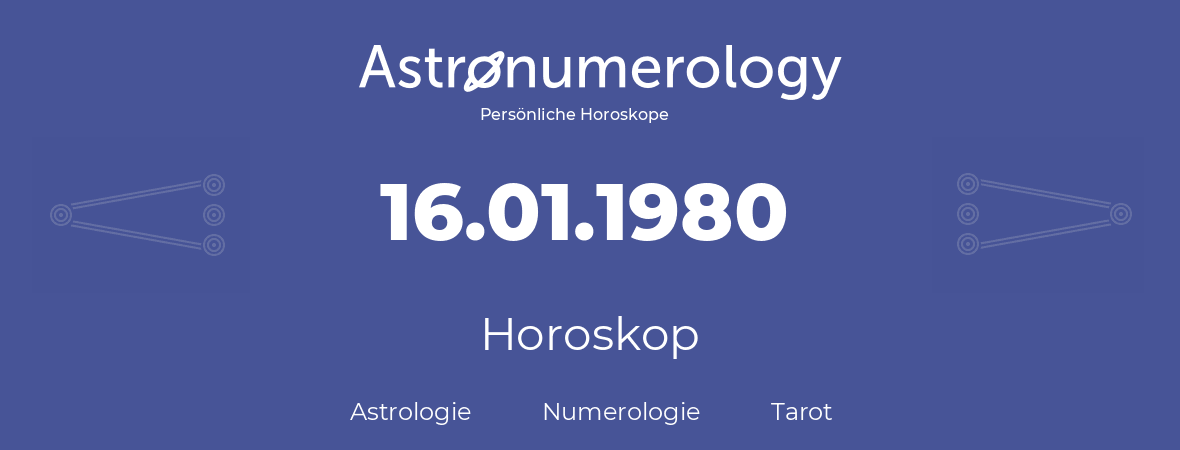 Horoskop für Geburtstag (geborener Tag): 16.01.1980 (der 16. Januar 1980)