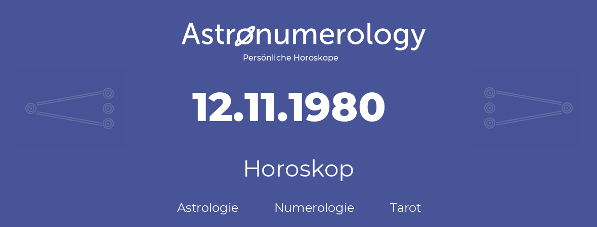 Horoskop für Geburtstag (geborener Tag): 12.11.1980 (der 12. November 1980)
