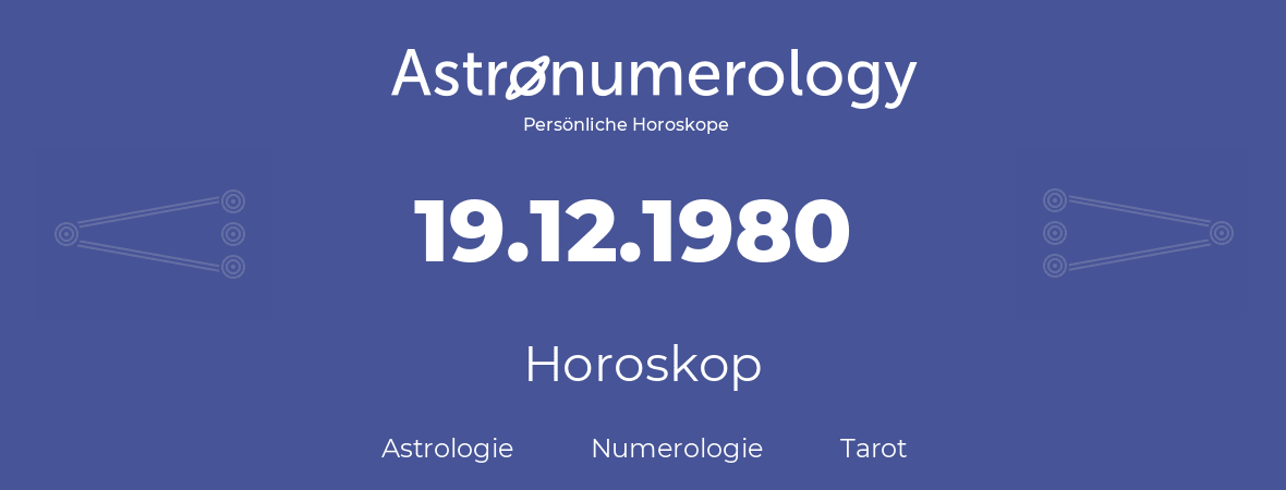 Horoskop für Geburtstag (geborener Tag): 19.12.1980 (der 19. Dezember 1980)