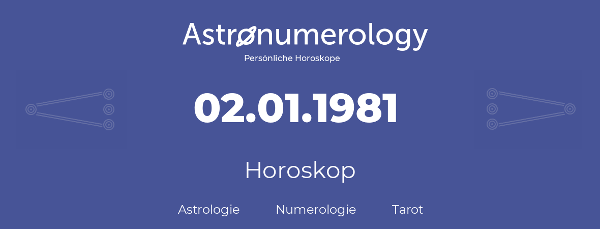 Horoskop für Geburtstag (geborener Tag): 02.01.1981 (der 02. Januar 1981)