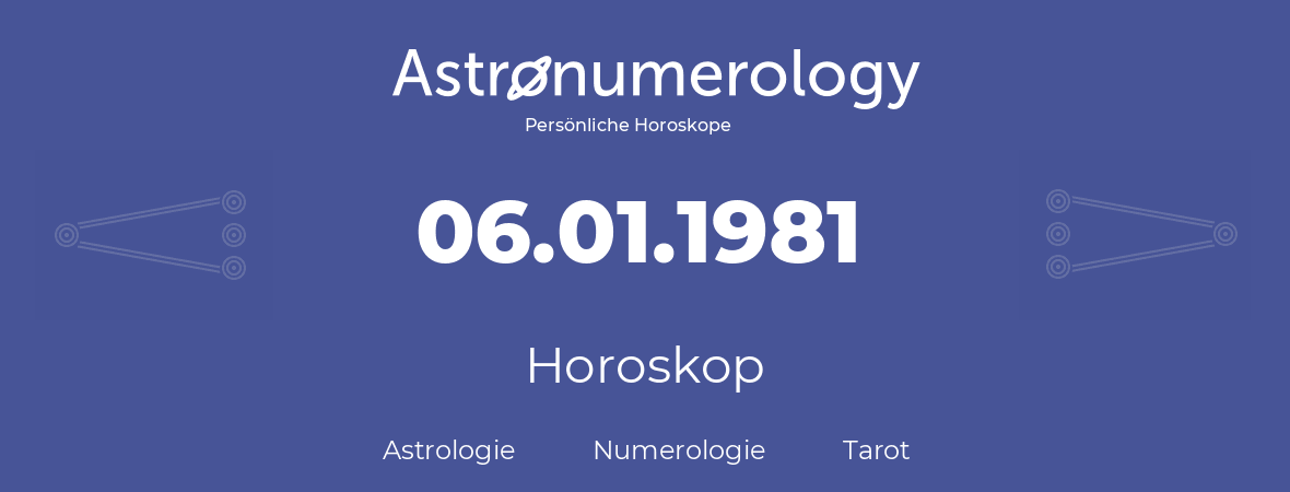 Horoskop für Geburtstag (geborener Tag): 06.01.1981 (der 6. Januar 1981)