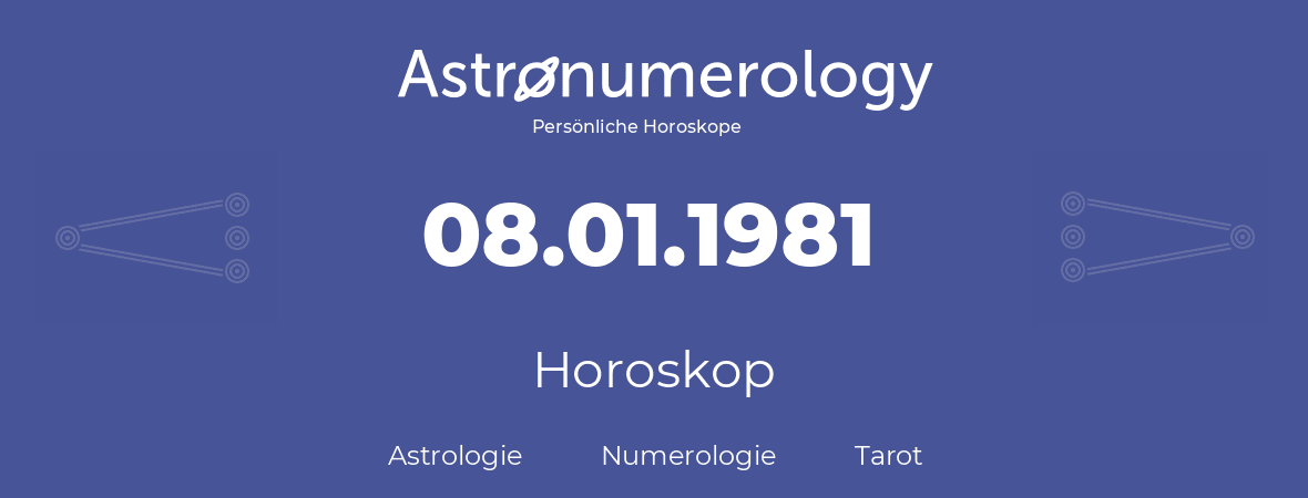 Horoskop für Geburtstag (geborener Tag): 08.01.1981 (der 08. Januar 1981)