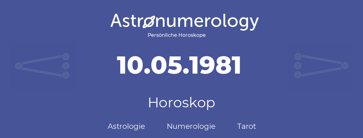 Horoskop für Geburtstag (geborener Tag): 10.05.1981 (der 10. Mai 1981)