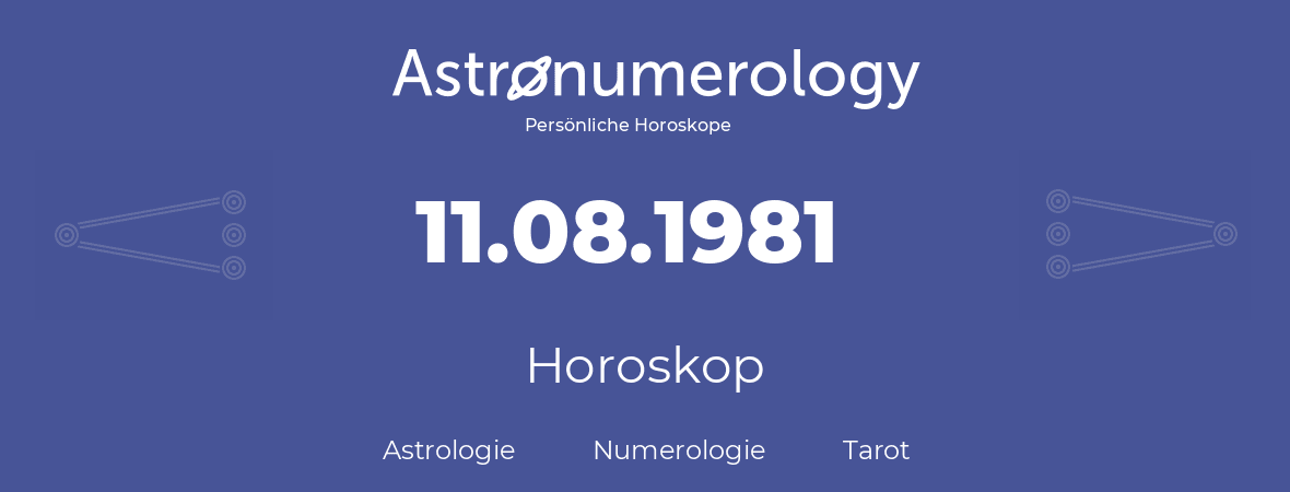 Horoskop für Geburtstag (geborener Tag): 11.08.1981 (der 11. August 1981)