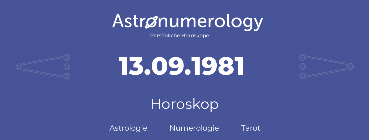 Horoskop für Geburtstag (geborener Tag): 13.09.1981 (der 13. September 1981)