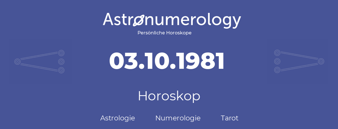 Horoskop für Geburtstag (geborener Tag): 03.10.1981 (der 3. Oktober 1981)