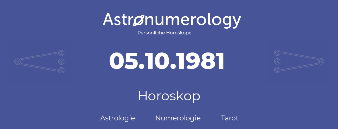 Horoskop für Geburtstag (geborener Tag): 05.10.1981 (der 5. Oktober 1981)