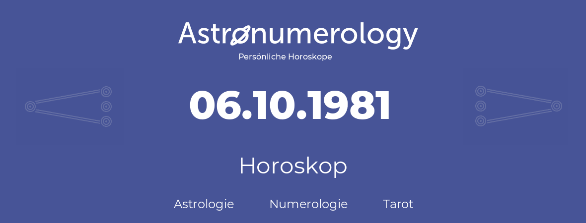 Horoskop für Geburtstag (geborener Tag): 06.10.1981 (der 6. Oktober 1981)