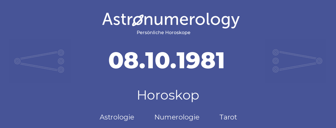 Horoskop für Geburtstag (geborener Tag): 08.10.1981 (der 8. Oktober 1981)