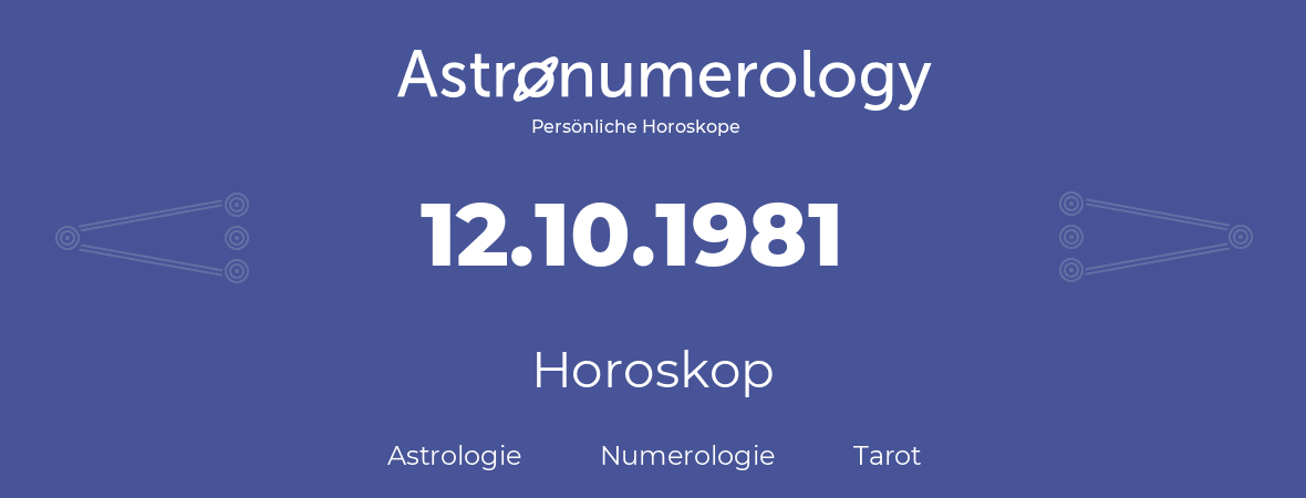 Horoskop für Geburtstag (geborener Tag): 12.10.1981 (der 12. Oktober 1981)