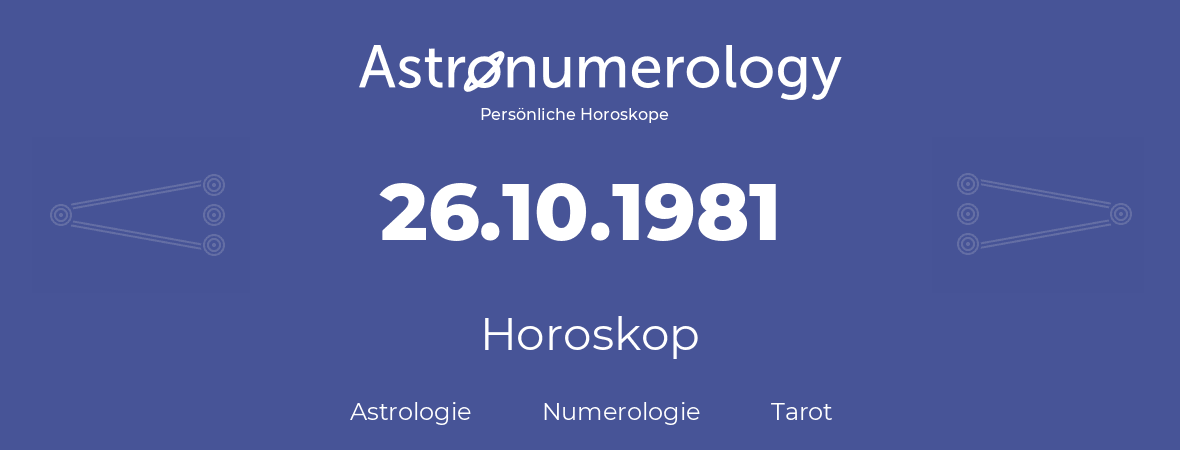 Horoskop für Geburtstag (geborener Tag): 26.10.1981 (der 26. Oktober 1981)