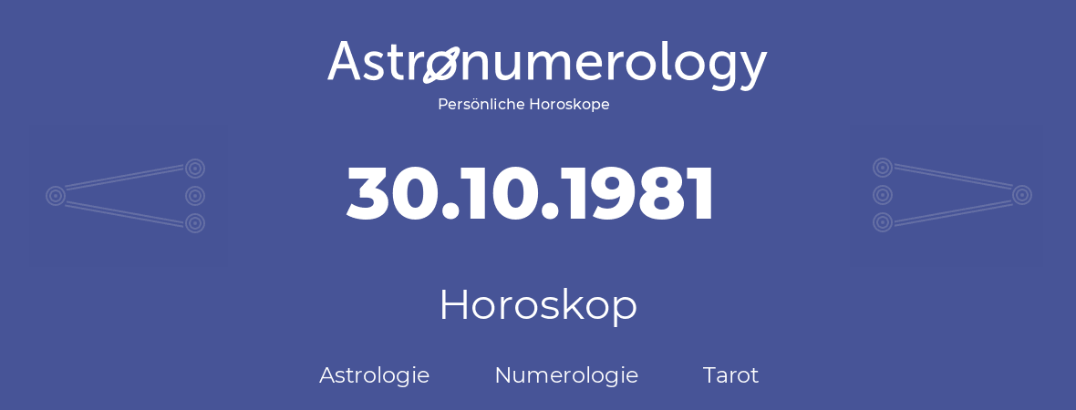 Horoskop für Geburtstag (geborener Tag): 30.10.1981 (der 30. Oktober 1981)