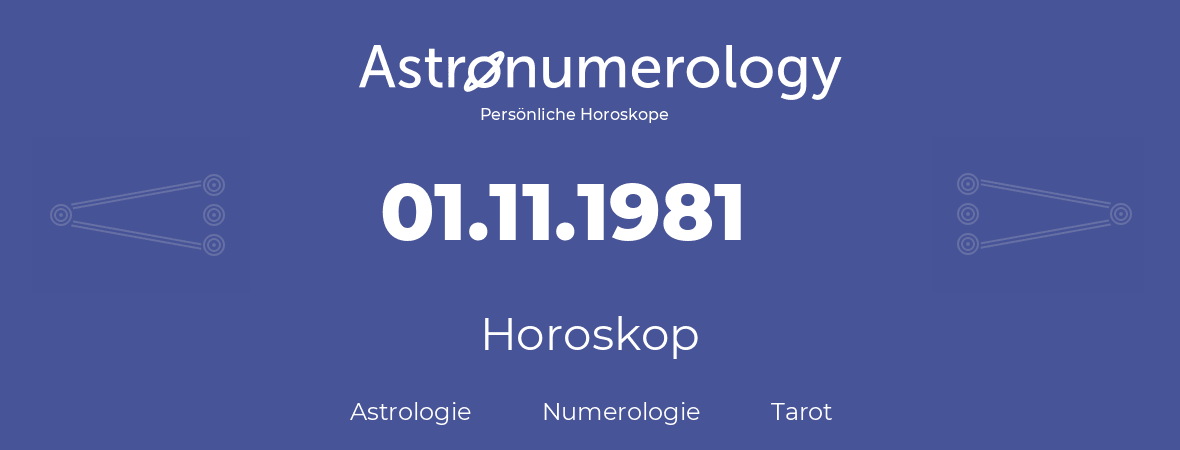 Horoskop für Geburtstag (geborener Tag): 01.11.1981 (der 01. November 1981)