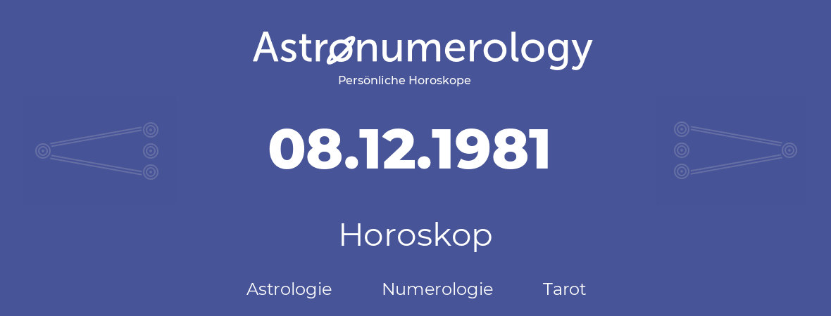 Horoskop für Geburtstag (geborener Tag): 08.12.1981 (der 08. Dezember 1981)