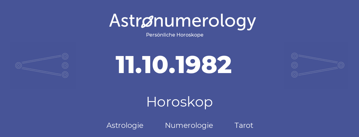 Horoskop für Geburtstag (geborener Tag): 11.10.1982 (der 11. Oktober 1982)