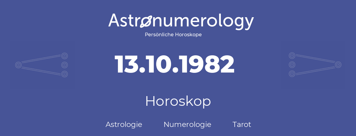 Horoskop für Geburtstag (geborener Tag): 13.10.1982 (der 13. Oktober 1982)